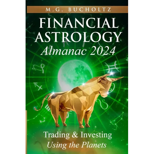 Financial Astrology Almanac 2024: Trading and Investing Using the Planets