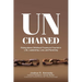Unchained Rising Above Childhood Trauma To Flourish in Life, Leadership, Love, and Parenting