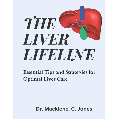 The Liver Lifeline: Essential Tips and Strategies for Optimal Liver Care