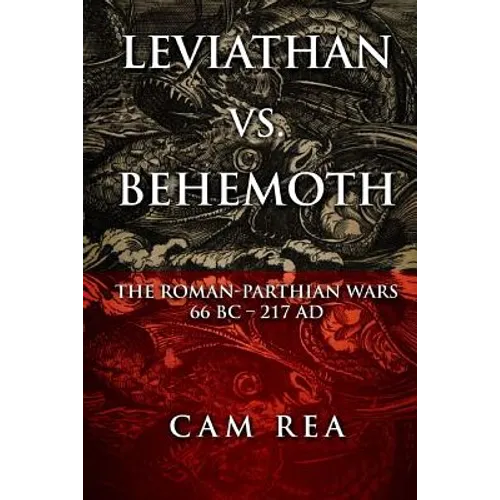Leviathan vs. Behemoth: The Roman-Parthian Wars 66 BC-217 AD