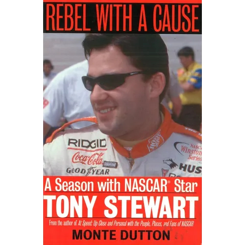 Rebel with a Cause: A Season with NASCAR Star Tony Stewart