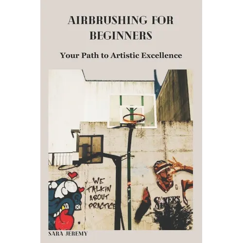Airbrushing for Beginners: Your Path to Artistic Excellence