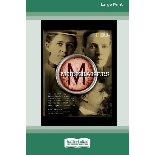 Muckrackers: How Ida Tarbell, Upton Sinclair, and Lincoln Steffens Helped Expose Scandal, Inspire Reform, and Invent Investigative Journalism (16pt La