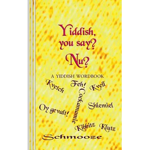 Yiddish, you say? Nu?: A Yiddish Wordbook