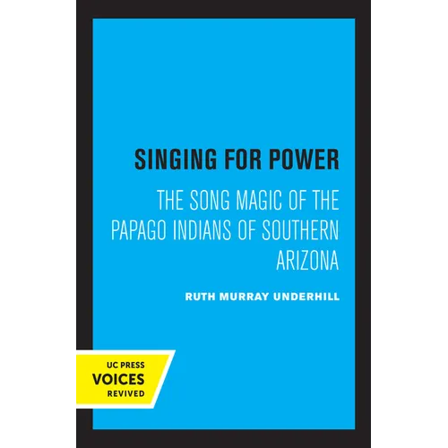 Singing for Power: The Song Magic of the Papago Indians of Southern Arizona