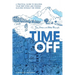 Time Off: A Practical Guide to Building Your Rest Ethic and Finding Success Without the Stress