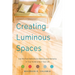 Creating Luminous Spaces: Use the Five Elements for Balance and Harmony in Your Home and in Your Life (Feng Shui, Interior Design Book, Lighting Desig