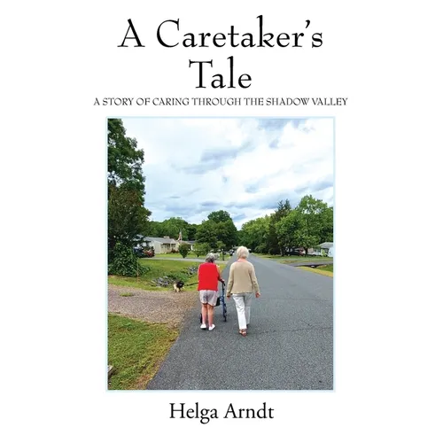 A Caretaker's Tale: A Story of Caring Through the Shadow Valley