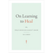 On Learning to Heal: Or, What Medicine Doesn't Know