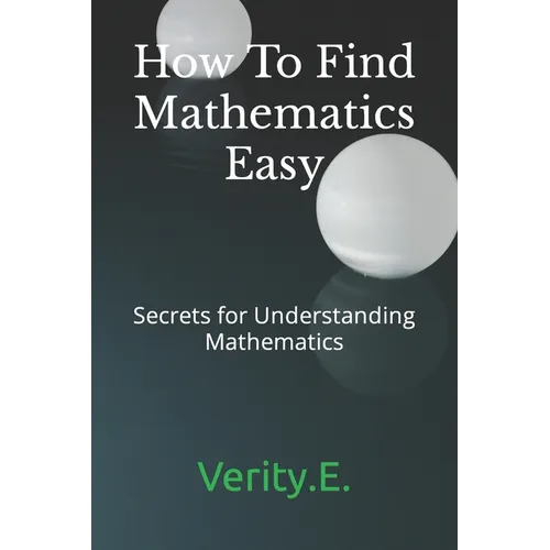 How To Find Mathematics Easy: - Secrets for Understanding Mathematics