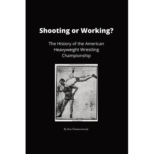 Shooting or Working?: The History of the American Heavyweight Wrestling Championship