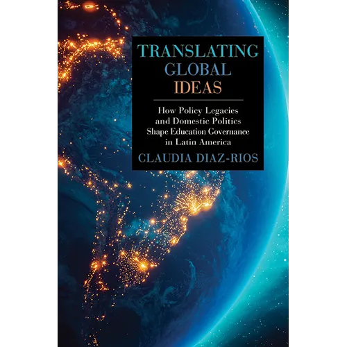 Translating Global Ideas: How Policy Legacies and Domestic Politics Shape Education Governance in Latin America
