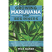 Growing Marijuana for Beginners: How to Grow Marijuana's Indoor and Outdoor, Discovering its Healing power, Integrate Hydroponics Techniques and Taste