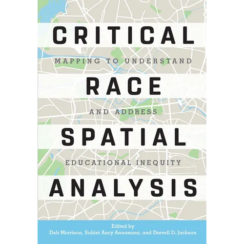 Critical Race Spatial Analysis: Mapping to Understand and Address Educational Inequity