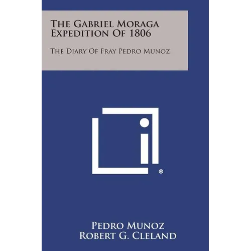 The Gabriel Moraga Expedition of 1806: The Diary of Fray Pedro Munoz