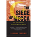 The Siege of Mecca: The 1979 Uprising at Islam's Holiest Shrine