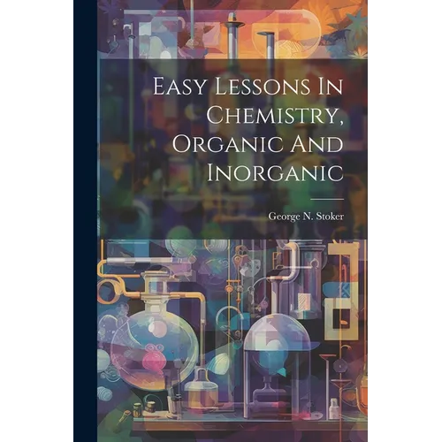 Easy Lessons In Chemistry, Organic And Inorganic