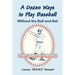 A Dozen Ways To Play Baseball Without the Ball and Bat