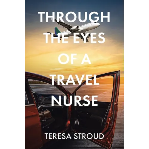 Through the Eyes of a Travel Nurse