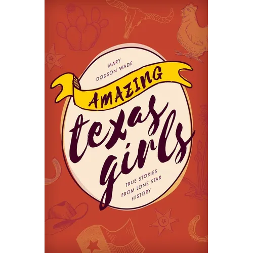 Amazing Texas Girls: True Stories from Lone Star History