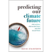 Predicting Our Climate Future: What We Know, What We Don't Know, and What We Can't Know