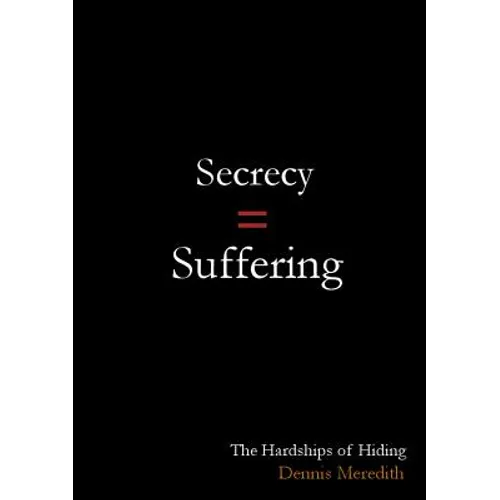 Secrecy = Suffering: The Hardships of Hiding