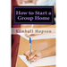 How to Start a Group Home: Complete Guide to Starting a Group Home