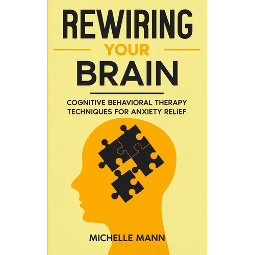 Rewiring Your Brain: Cognitive Behavioral Therapy Techniques for Anxiety Relief