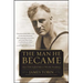 Man He Became: How FDR Defied Polio to Win the Presidency