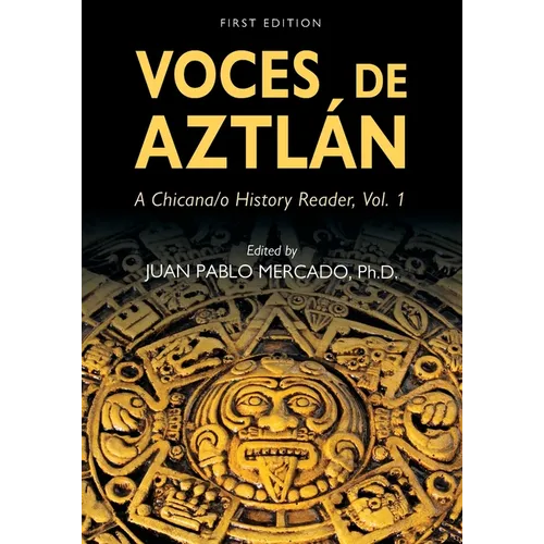 Voces de Aztlán: A Chicana/o History Reader, Vol. 1