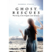 Ghost Rescues: Working with Angels and Ghosts