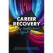 Career Recovery: Creating Hopeful Careers in Difficult Times