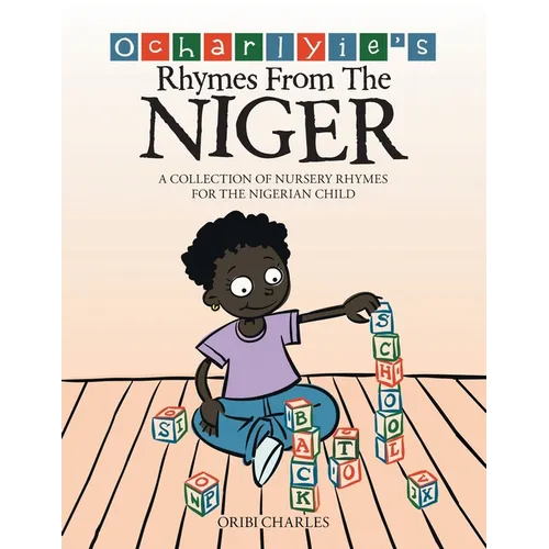 Ocharlyie's Rhymes from the Niger: A Collection of Nursery Rhymes for the Nigerian Child