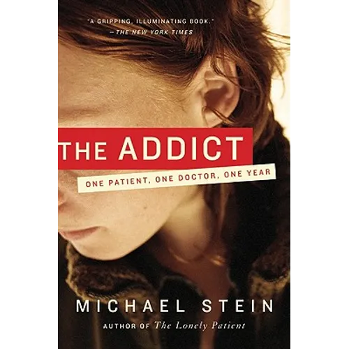 The Addict: One Patient, One Doctor, One Year