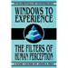 Windows to Experience: The Filters of Human Perception
