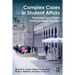 Complex Cases in Student Affairs: Preparing Early Career Professionals for Practice