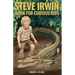 Steve Irwin Book for Curious Kids: The Man Who Lived to Protect Crocodiles, Snakes, and All Wild Animals