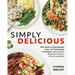 Simply Delicious: 100+ Quick and Easy Recipes Made with Time-Saving Techniques: Slow Cooker, Sheet Pan, Air Fryer, One Pot, and More