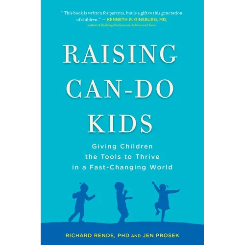 Raising Can-Do Kids: Giving Children the Tools to Thrive in a Fast-Changing World