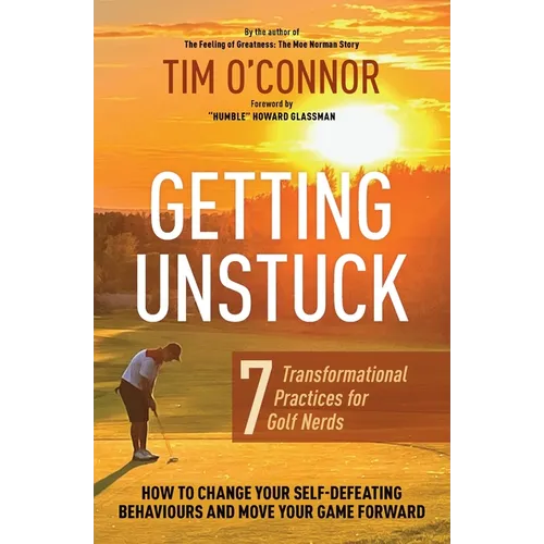 Getting Unstuck: Seven Transformational Practices for Golf Nerds