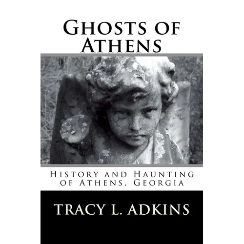 Ghosts of Athens: History and Haunting of Athens, Georgia