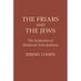The Friars and the Jews: The Evolution of Medieval Anti-Judaism