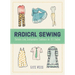 Radical Sewing: Pattern-Free, Sustainable Fashions for All Bodies