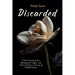 Discarded: A True Account of How Abandonment, Abuse, and Control Became a Journey of Finding Purpose
