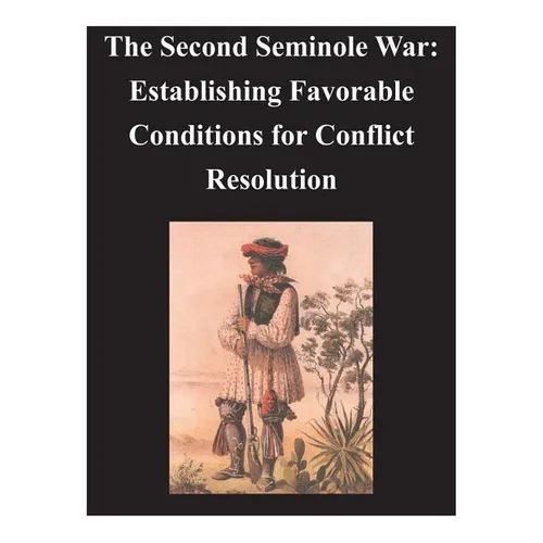Second Seminole War - Establishing Favorable Conditions for Conflict Resolution