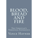 Blood, Bread and Fire: The Christian's Threefold Experience