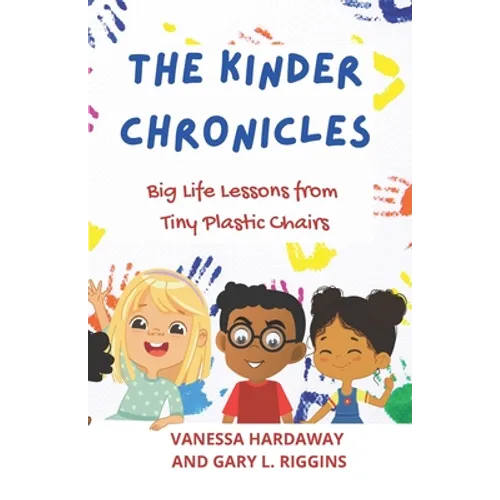 The Kinder Chronicles: Big Life Lessons from Tiny Plastic Chairs