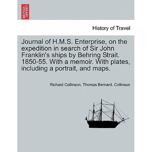 Journal of H.M.S. Enterprise, on the expedition in search of Sir John Franklin's ships by Behring Strait. 1850-55. With a memoir. With plates, includi
