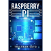 Raspberry Pi: The Absolute Beginner's Guide to Raspberry Pi. Convert Your Computer Into a Phone, Build an Arcade Machine, and More! (2022 Crash Course