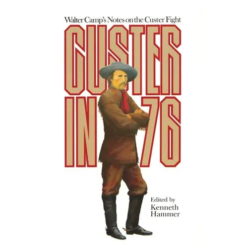 Custer in '76: Walter Camps Notes on the Custer Fight